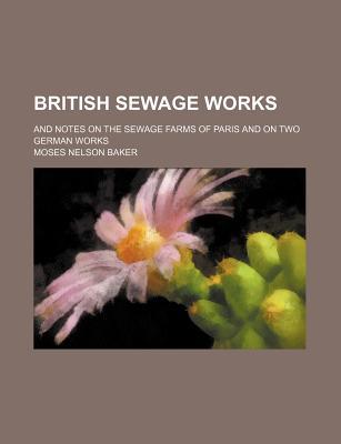 Book British Sewage Works; And Notes On The Sewage Farms Of Paris And On Two German Works free