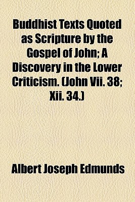 Book Buddhist Texts Quoted As Scripture By The Gospel Of John; A Discovery In The Lower Criticism. (john Vii. 38; Xii. 34.) free