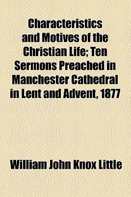 Book Characteristics And Motives Of The Christian Life; Ten Sermons Preached In Manchester Cathedral In Lent And Advent, 1877 free