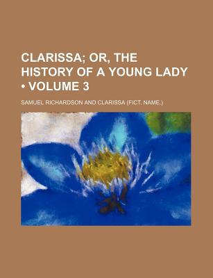 Book Clarissa (volume 3); Or, The History Of A Young Lady free