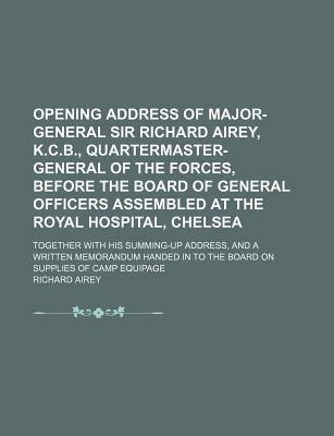 Book Opening Address Of Major-general Sir Richard Airey, K.c.b., Quartermaster-general Of The Forces, Before The Board Of General Officers Assembled free
