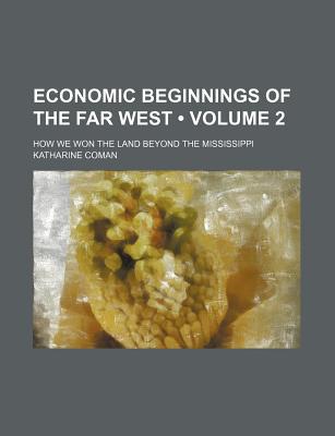 Book Economic Beginnings Of The Far West (volume 2) free