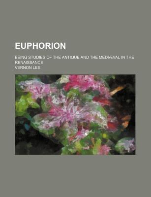 Book Euphorion; Being Studies of the Antique and the Mediaeval in the Renaissance free