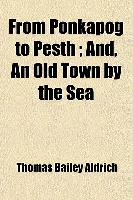 Book From Ponkapog To Pesth; And, An Old Town By The Sea free