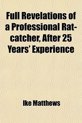 Book Full Revelations Of A Professional Rat-catcher, After 25 Years' Experience free