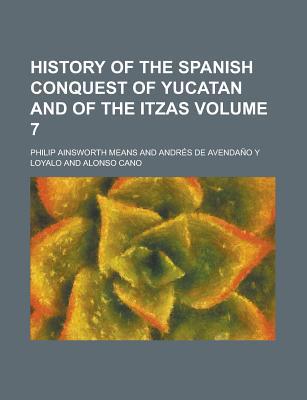 Book History Of The Spanish Conquest Of Yucatan And Of The Itzas (v. 7) free