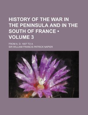 Book History Of The War In The Peninsula And In The South Of France (v. 3) free