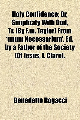 Book Holy Confidence; Or, Simplicity With God, Tr. [by F.m. Taylor] From 'unum Necessarium', Ed. By A Father Of The Society [of Jesus, J. Clare]. free