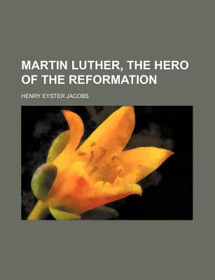 Book Martin Luther, The Hero Of The Reformation free