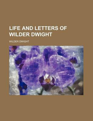 Book Life And Letters Of Wilder Dwight free