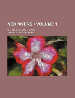 Book Ned Myers (volume 1); Or, A Life Before The Mast free