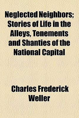Book Neglected Neighbors; Stories Of Life In The Alleys, Tenements And Shanties Of The National Capital free