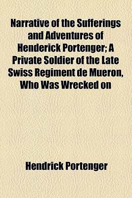 Book Narrative Of The Sufferings And Adventures Of Henderick Portenger; A Private Soldier Of The Late Swiss Regiment De Mueron, Who Was Wrecked On free