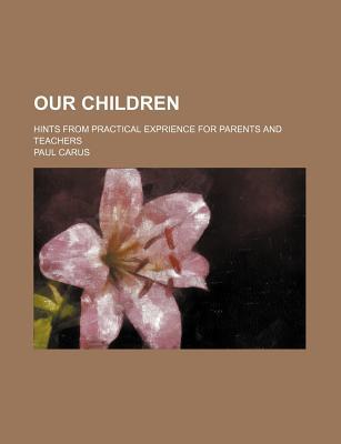 Book Our Children; Hints From Practical Exprience For Parents And Teachers free