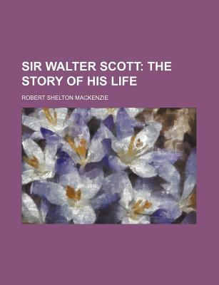 Book Sir Walter Scott; The Story Of His Life free