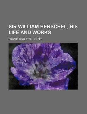 Book Sir William Herschel; His Life And Works free