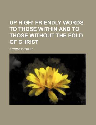 Book Up High! Friendly Words To Those Within And To Those Without The Fold Of Christ free