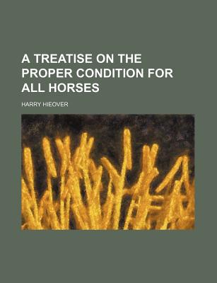 Book A Treatise On The Proper Condition For All Horses free