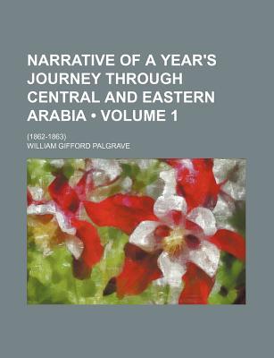 Book Narrative Of A Year's Journey Through Central And Eastern Arabia (volume 1); (1862-1863) free