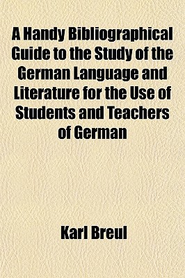 Book A Handy Bibliographical Guide To The Study Of The German Language And Literature For The Use Of Students And Teachers Of German free