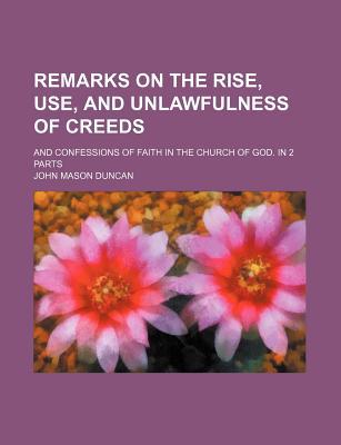 Book Remarks On The Rise, Use, And Unlawfulness Of Creeds free