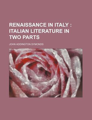 Book Renaissance In Italy (volume 2); Italian Literature In Two Parts free