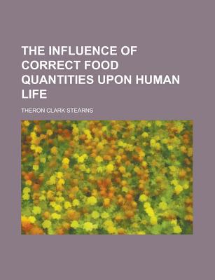 Book The Influence Of Correct Food Quantities Upon Human Life free