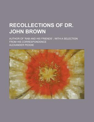 Book Recollections Of Dr. John Brown; Author Of 'rab And His Friends'; With A Selection From His Correspondence free Book Recollections Of Dr. John Brown; Author Of 'rab And His Friends'; With A Selection From His Correspondence free