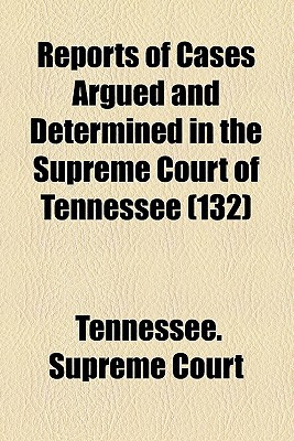 Book Reports Of Cases Argued And Determined In The Supreme Court Of Tennessee (volume 132) free