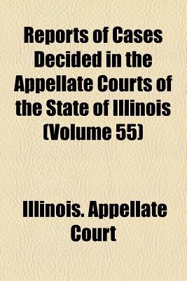 Book Reports Of Cases Decided In The Appellate Courts Of The State Of Illinois (volume 55) free