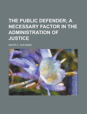 Book The Public Defender; A Necessary Factor In The Administration Of Justice free