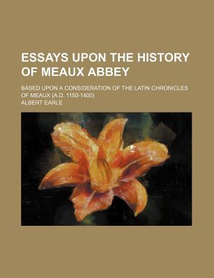 Book Essays Upon the History of Meaux Abbey and Some Principles of Medival Land Tenure; Based Upo... free