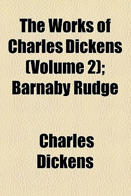 Book The Works Of Charles Dickens (volume 2); Barnaby Rudge free