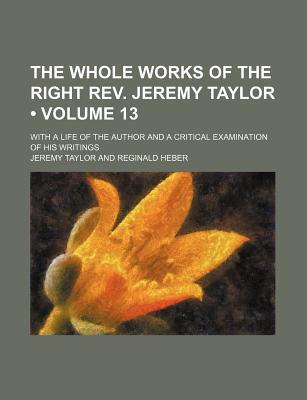 Book The Whole Works Of The Right Rev. Jeremy Taylor (volume 13) free