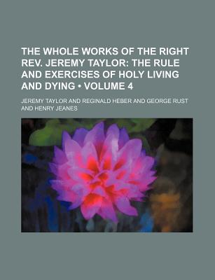 Book The Whole Works Of The Right Rev. Jeremy Taylor (volume 4) free