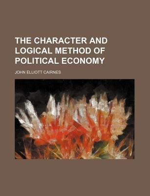 Book The Character and Logical Method of Political Economy free