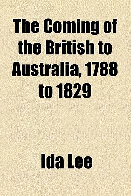 Book The Coming Of The British To Australia, 1788 To 1829 free