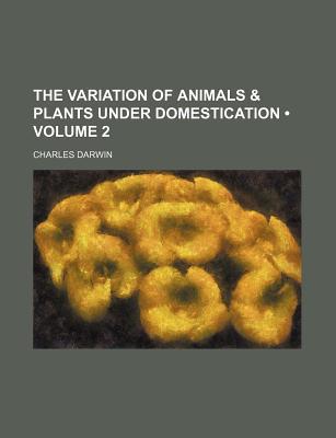 Book The Variation Of Animals And Plants Under Domestication, Vol. I. free