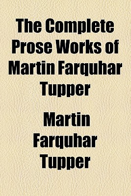 Book The Complete Prose Works Of Martin Farquhar Tupper free