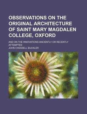 Book Observations On The Original Architecture Of Saint Mary Magdalen College, Oxford; And On The... free