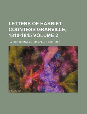Book Letters Of Harriet, Countess Granville, 1810-1845 (volume 2) free