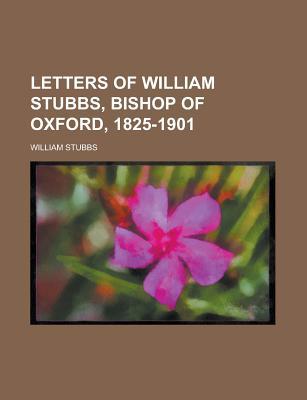 Book Letters Of William Stubbs, Bishop Of Oxford, 1825-1901 free