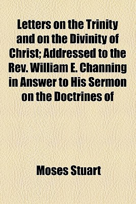 Book Letters On The Trinity And On The Divinity Of Christ; Addressed To The Rev. William E. Channing In Answer To His Sermon On The Doctrines Of free