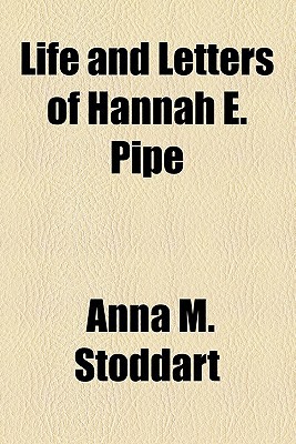 Book Life And Letters Of Hannah E. Pipe free