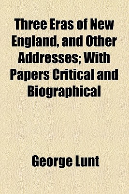 Book Three Eras Of New England, And Other Addresses; With Papers Critical And Biographical free