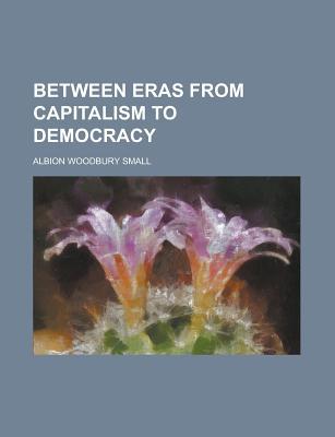 Book Between Eras From Capitalism To Democracy free