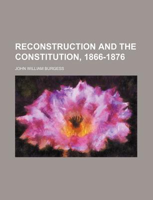 Book Reconstruction And The Constitution, 1866-1876 free