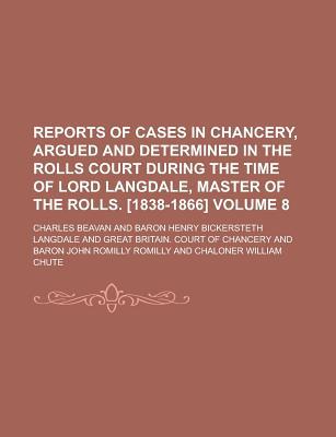 Book Reports of Cases in Chancery, Argued and Determined in the Rolls Court During the Time of Lord Langdale, Master of the Rolls. [1838-1866] Volume 8 free