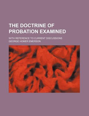 Book The Doctrine Of Probation Examined; With Reference To Current Discussions free