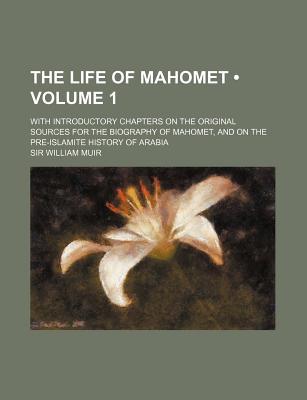 Book The Life Of Mahomet (volume 1); With Introductory Chapters On The Original Sources For The Biography Of Mahomet, And On The Pre-islamite free